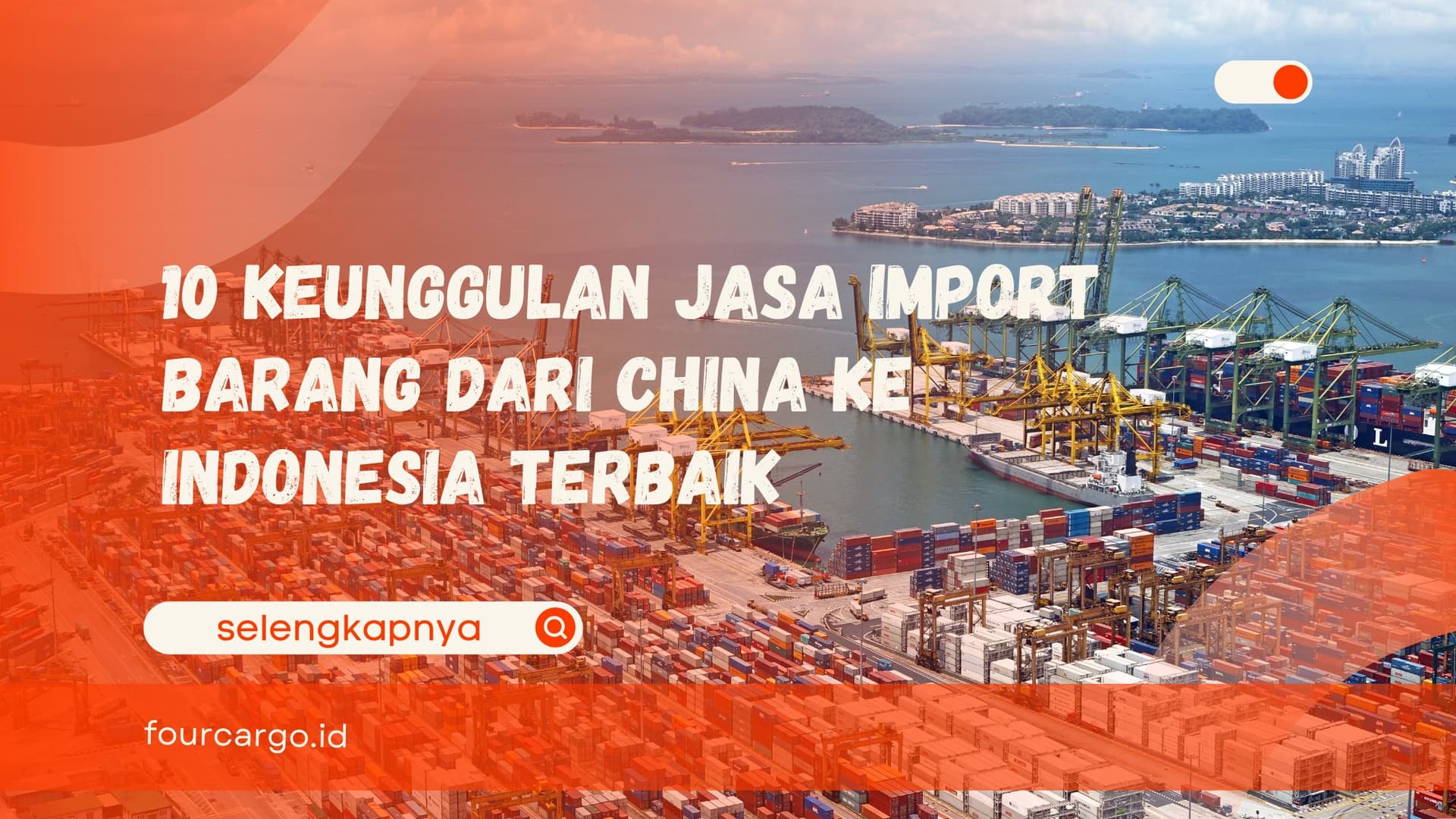 10 Keunggulan Jasa Import Barang dari China ke Indonesia Terbaik