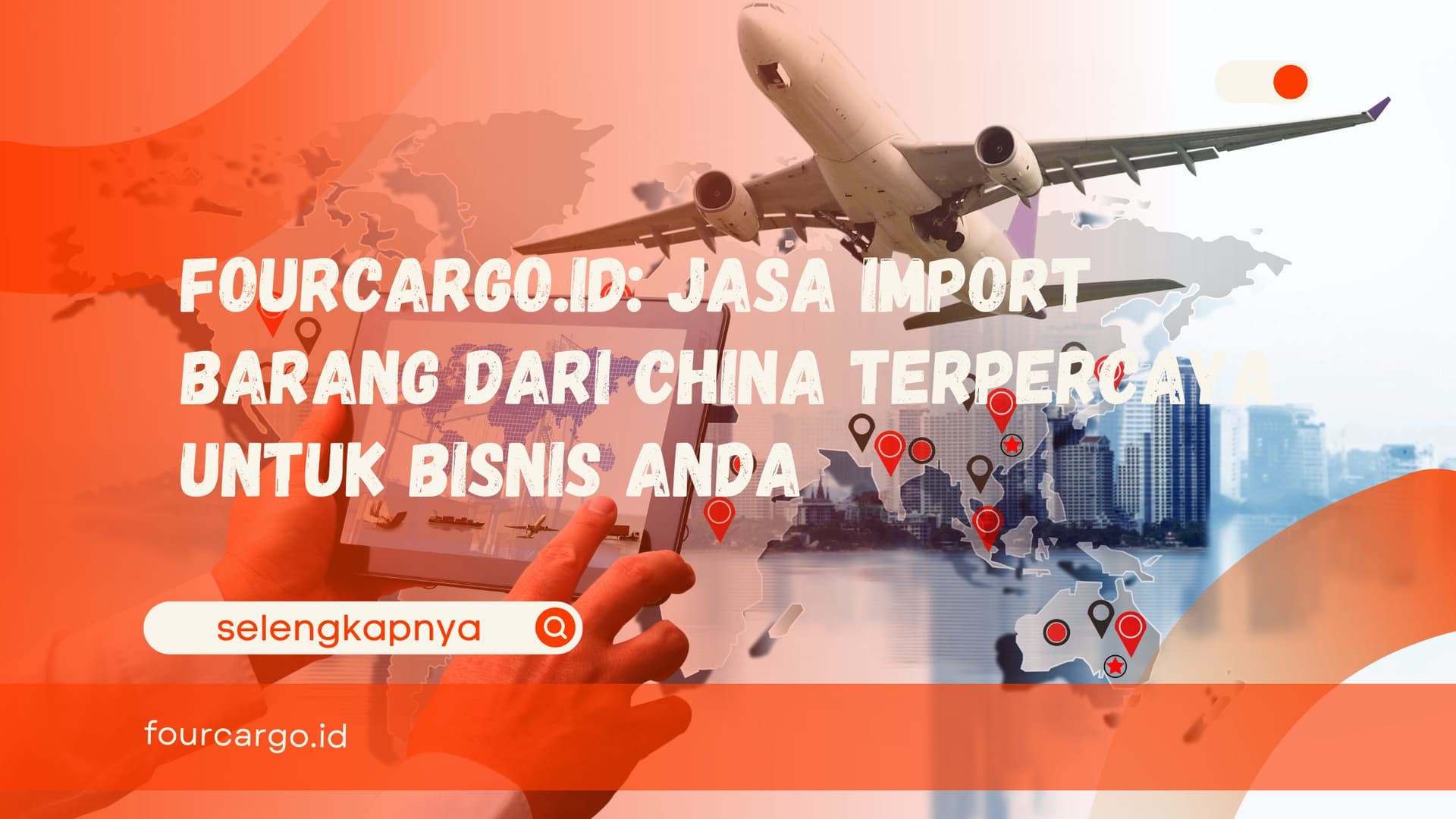 Fourcargo.id: Jasa Import Barang dari China Terpercaya untuk Bisnis Anda