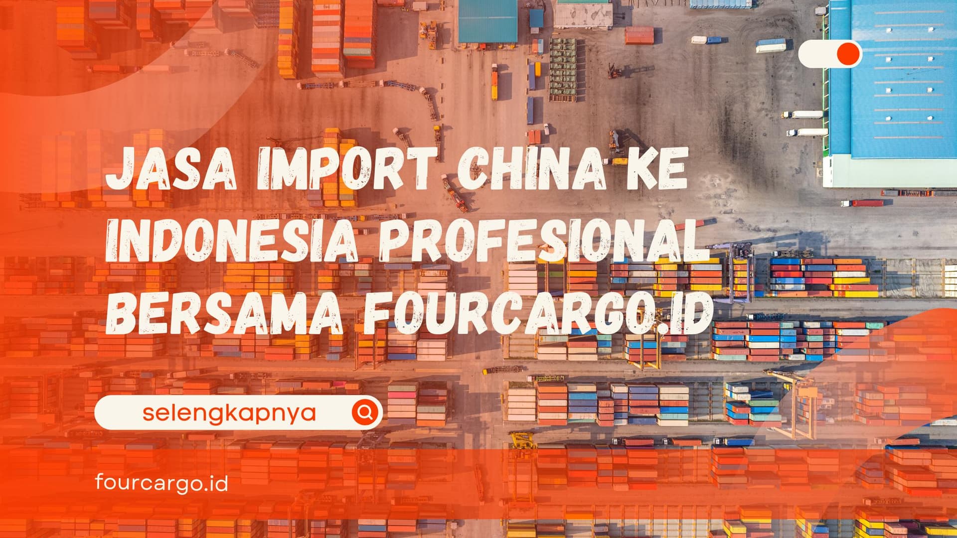 Jasa Import China ke Indonesia Profesional Bersama Fourcargo.id