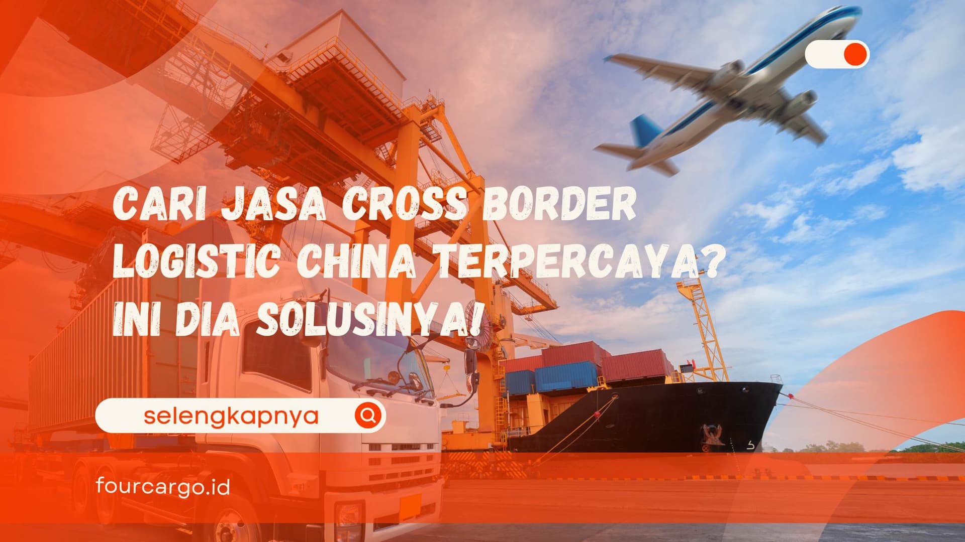 Cari Jasa Cross Border Logistic China Terpercaya? Ini Dia Solusinya!