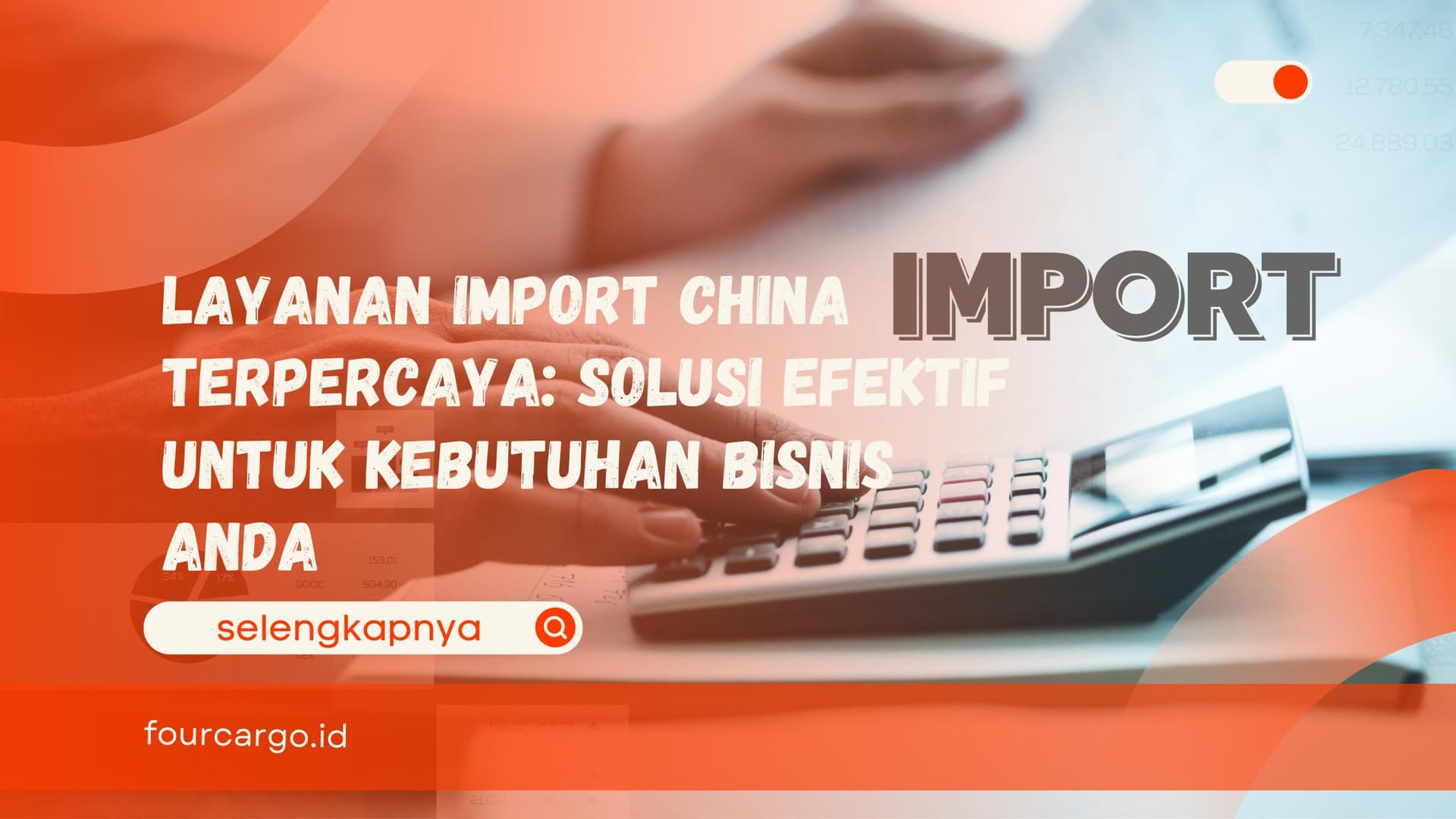Layanan Import China Terpercaya: Solusi Efektif untuk Kebutuhan Bisnis Anda