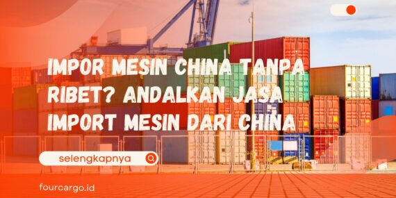 Jasa Import Mesin Dari China