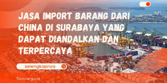 Jasa Import Barang dari China di Surabaya