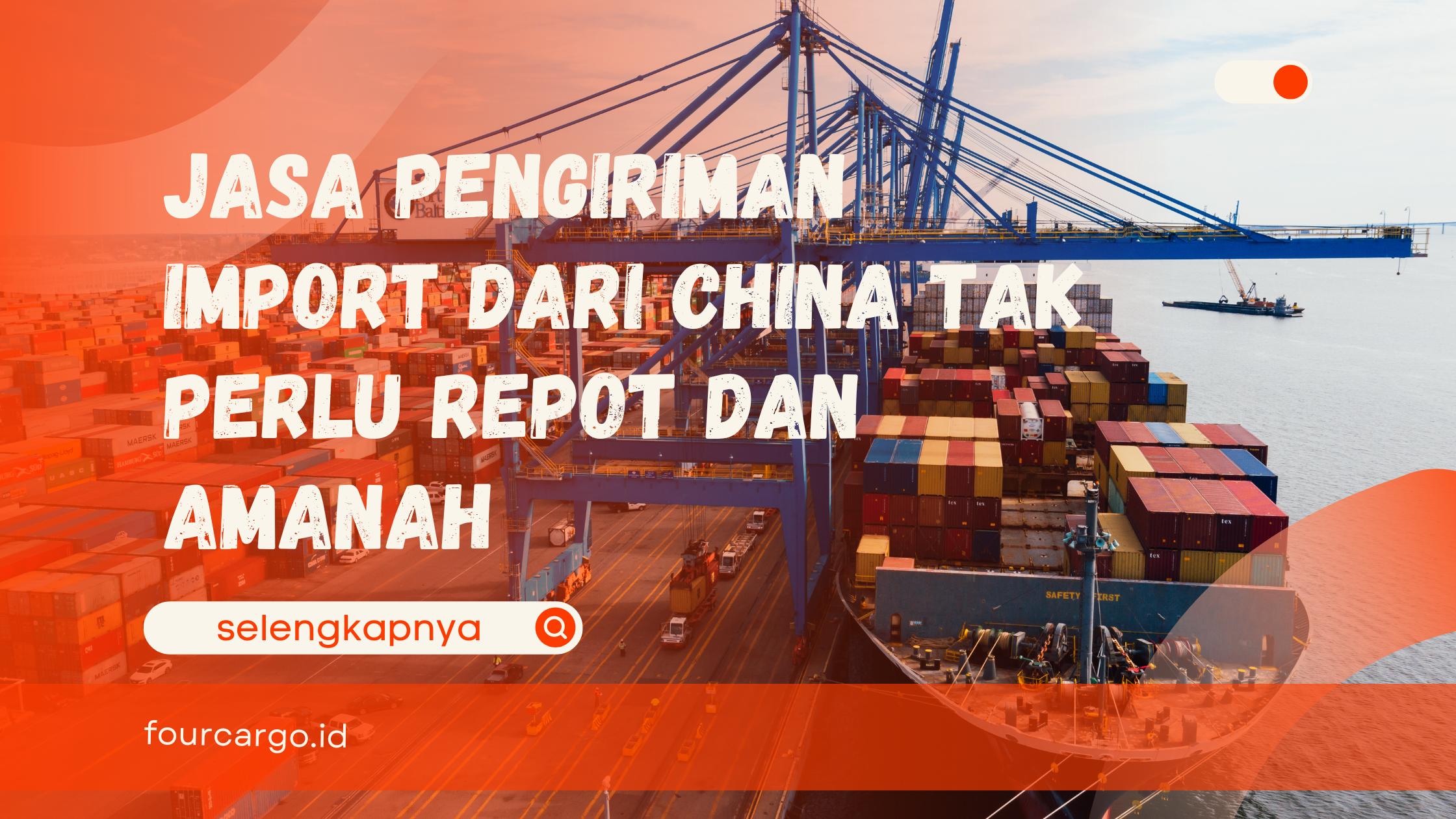 Jasa pengiriman Import dari China