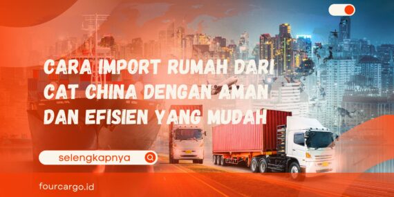 Cara Import Rumah dari Cat China dengan Aman dan Efisien yang Mudah